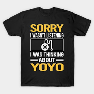 Sorry I Was Not Listening YoYo Yo-Yo T-Shirt